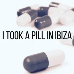 I Took a Pill in Ibiza Song Lyrics