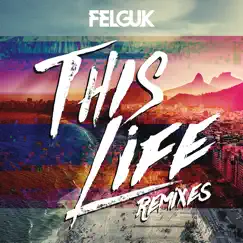 This Life (Remixes) - EP by Felguk album reviews, ratings, credits