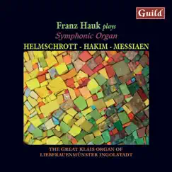 Symphonic Organ - Music by Helmschrott, Hakim, Messiaen by Franz Hauk album reviews, ratings, credits
