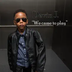 We Came to Play - Single by Devin J album reviews, ratings, credits