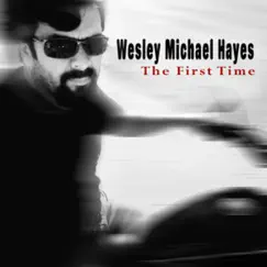 The First Time - Single by Wesley Michael Hayes album reviews, ratings, credits