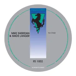 Too Close - Single by Mike Sheridan & Mads Langer album reviews, ratings, credits