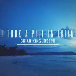 I Took a Pill in Ibiza - Single by Brian King Joseph album reviews, ratings, credits