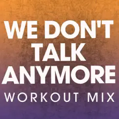 We Don't Talk Anymore (Workout Mix) - Single by Power Music Workout album reviews, ratings, credits