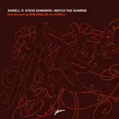 Watch the Sunrise (Axwell Remode) [feat. Steve Edwards] Song Lyrics