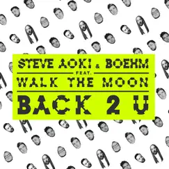 Back 2 U (feat. WALK THE MOON) - Single by Steve Aoki & Boehm album reviews, ratings, credits