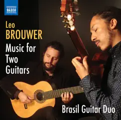 Brouwer: Music for 2 Guitars by Brasil Guitar Duo album reviews, ratings, credits