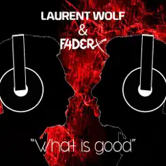 What Is Good (Short Mix) - Single by Laurent Wolf & F4DERX album reviews, ratings, credits