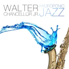 Hydroponic Jazz by Walter Chancellor Jr. album reviews, ratings, credits