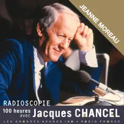 Radioscopie. 100 heures avec Jacques Chancel: Jeanne Moreau by Jacques Chancel & Jeanne Moreau album reviews, ratings, credits