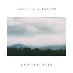 Longer Days - EP by Andrew London album reviews, ratings, credits