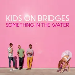 Something in the Water - Single by Kids On Bridges album reviews, ratings, credits