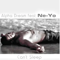 Can't Sleep (feat. Ne-Yo) - EP by Alpha Dream album reviews, ratings, credits