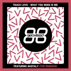 What You Need Is Me (The Remixes) [feat. Nastaly] - EP by Tough Love album reviews, ratings, credits