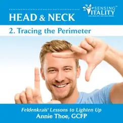 Head & Neck 2. Tracing the Perimeter, Feldenkrais Lessons to Lighten Up by Annie Thoe album reviews, ratings, credits