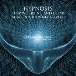 Hypnosis: Stop Worrying and Clear Subconscious Negativity - EP by PowerThoughts Meditation Club album reviews, ratings, credits