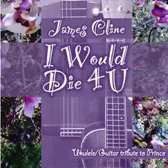 I Would Die 4 U (Ukulele/Guitar Cover) - Single by James Cline album reviews, ratings, credits