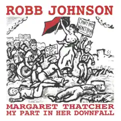 Margaret Thatcher: My Part in Her Downfall (Deluxe) by Robb Johnson album reviews, ratings, credits
