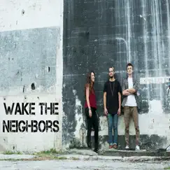 Wake the Neighbors - EP by Wake the Neighbors album reviews, ratings, credits