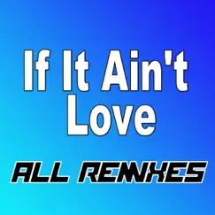 If It Ain't Love (All Remixes) - Single by Moodyleeds album reviews, ratings, credits