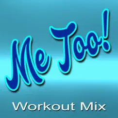 Me Too (Workout Mix) Song Lyrics
