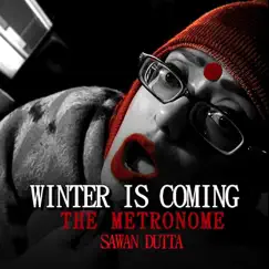 Winter Is Coming / The Metronome - Single by Sawan Dutta album reviews, ratings, credits
