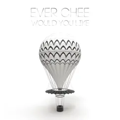 Would You Like - Single by Ever Chee album reviews, ratings, credits
