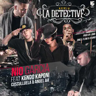 La Detective (Remix) [feat. Kendo Kaponi, Cosculluela & Anuel AA] - Single by Nio García album download