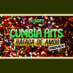 Rafaga de Amor (Remix) - Single by Cumbia Hits album reviews, ratings, credits