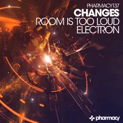 Room Is Too Loud / Electron - Single by Changes album reviews, ratings, credits