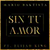 Sin Tu Amor (feat. Elijah King) - Single album lyrics, reviews, download