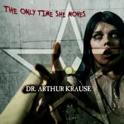 The Only Time She Moves by Dr. Arthur Krause album reviews, ratings, credits