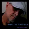 When Love Turns Blue album lyrics, reviews, download