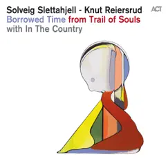 Borrowed Time (Radio Edit) - Single by Solveig Slettahjell, Knut Reiersrud & In the Country album reviews, ratings, credits