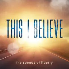 This I Believe by Sounds of Liberty album reviews, ratings, credits