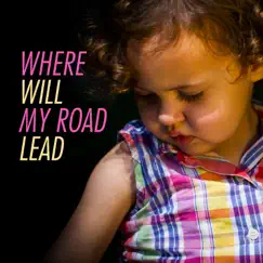 Where Will My Road Lead Song Lyrics