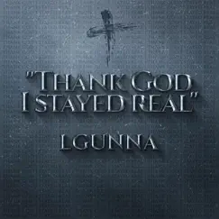 Thank God I Stayed Real - Single by Lgunna album reviews, ratings, credits