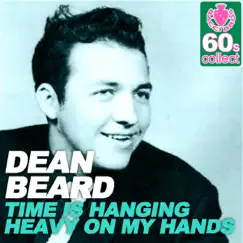 Time Is Hanging Heavy On My Hands (Remastered) - Single by Dean Beard album reviews, ratings, credits