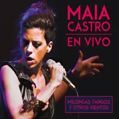 Milongas, Tangos y Otros Vientos - En Vivo by Maia Castro album reviews, ratings, credits