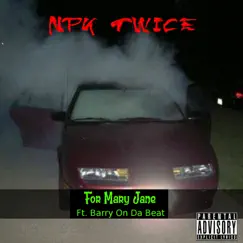 For Mary Jane (feat. Barry on da Beat) - Single by Npk Twice album reviews, ratings, credits