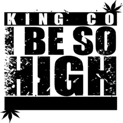 I Be so High - Single by King Co album reviews, ratings, credits