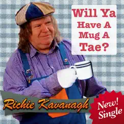 Will Ya Have a Mug a Tae ? - Single by Richie Kavanagh album reviews, ratings, credits