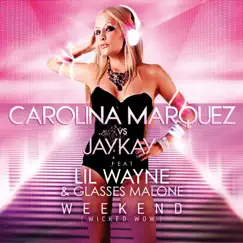 Weekend Wicked Wow (feat. Lil Wayne & Glasses Malone) by Carolina Marquez & Jaykay album reviews, ratings, credits