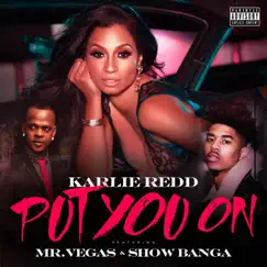 Put You On (feat. Show Banga & Mr. Vegas) - Single by Karlie Redd album reviews, ratings, credits