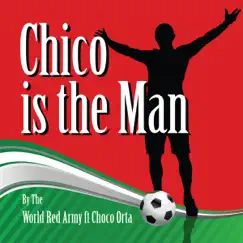 Chico Is the Man (Chicharito) [feat. Choco Orta] - Single by The World Red Army album reviews, ratings, credits
