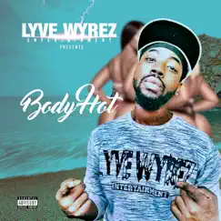 Body Hot (feat. Lotto & Melo) - Single by Lyve Wyrez album reviews, ratings, credits
