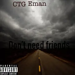Dont Need Friends - Single by CTG Eman album reviews, ratings, credits