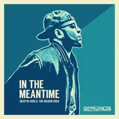 In the Meantime - EP by Greg G the Goldenchild album reviews, ratings, credits