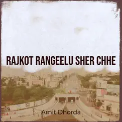 Rajkot Rangeelu Sher Chhe - Single by Amit Dhorda album reviews, ratings, credits