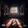 I AINT GONE LIE (feat. Chef the Stu) - Single album lyrics, reviews, download